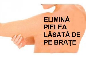 Elimină pielea lăsată de pe brațe